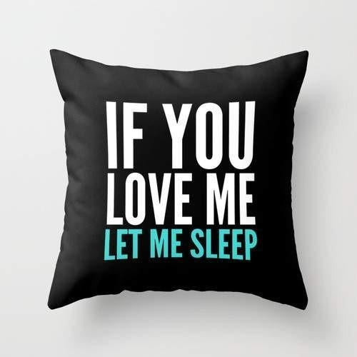 "If You Love Me Let Me Sleep" Pillow Case
