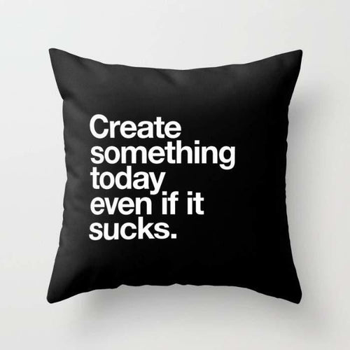 "Create Something Today Even If It Sucks" Pillow Cover