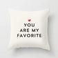 "YOU ARE MY FAVORITE" Pillow Case